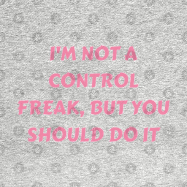 I m not a control freak, but you should do it my way by petermark